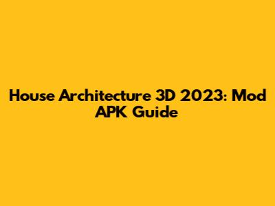 House Architecture 3D 2023: Mod APK Guide