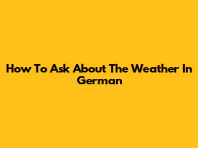 How To Ask About The Weather In German