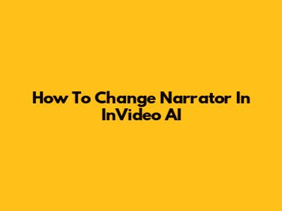 How To Change Narrator In InVideo AI