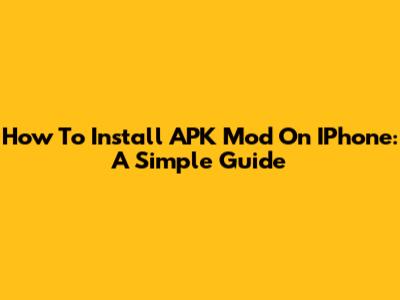 How To Install APK Mod On IPhone: A Simple Guide