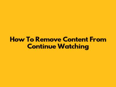 How To Remove Content From Continue Watching