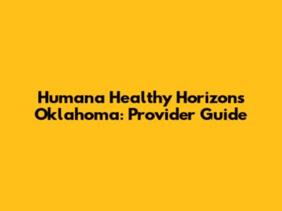Humana Healthy Horizons Oklahoma: Provider Guide