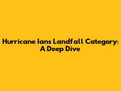 Hurricane Ian's Landfall Category: A Deep Dive