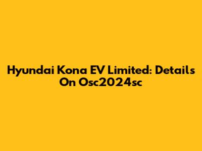 Hyundai Kona EV Limited: Details On Osc2024sc