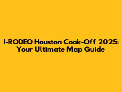 I-RODEO Houston Cook-Off 2025: Your Ultimate Map Guide