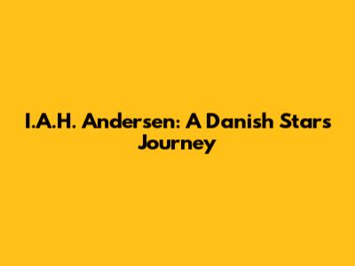 I.A.H. Andersen: A Danish Star's Journey