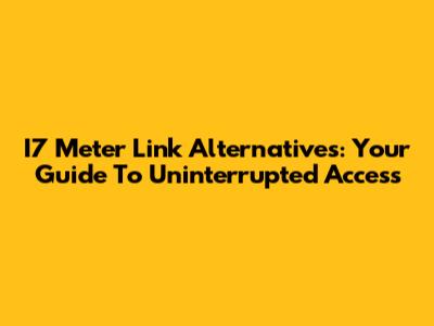 I7 Meter Link Alternatives: Your Guide To Uninterrupted Access