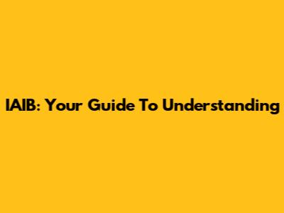 IAIB: Your Guide To Understanding