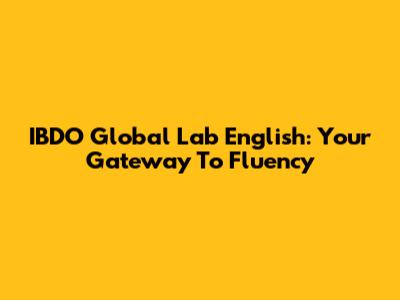 IBDO Global Lab English: Your Gateway To Fluency