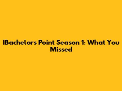 IBachelors Point Season 1: What You Missed