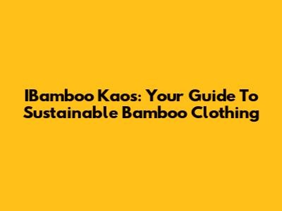 IBamboo Kaos: Your Guide To Sustainable Bamboo Clothing