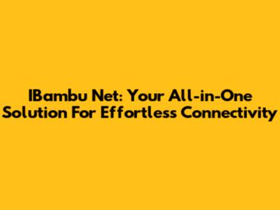 IBambu Net: Your All-in-One Solution For Effortless Connectivity