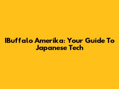 IBuffalo Amerika: Your Guide To Japanese Tech