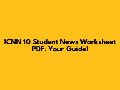 ICNN 10 Student News Worksheet PDF: Your Guide!