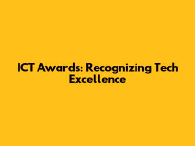 ICT Awards: Recognizing Tech Excellence