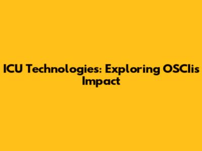 ICU Technologies: Exploring OSCIi's Impact
