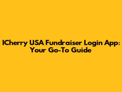 ICherry USA Fundraiser Login App: Your Go-To Guide