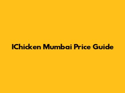 IChicken Mumbai Price Guide