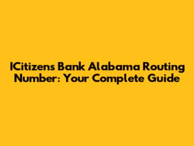 ICitizens Bank Alabama Routing Number: Your Complete Guide