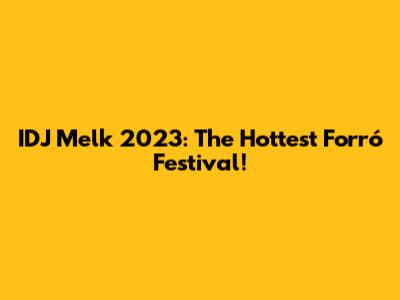 IDJ Melk 2023: The Hottest Forró Festival!