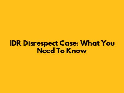IDR Disrespect Case: What You Need To Know