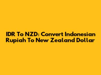 IDR To NZD: Convert Indonesian Rupiah To New Zealand Dollar