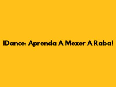 IDance: Aprenda A Mexer A Raba!