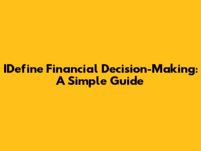 IDefine Financial Decision-Making: A Simple Guide