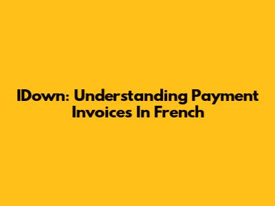 IDown: Understanding Payment Invoices In French