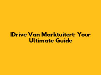 IDrive Van Marktuitert: Your Ultimate Guide