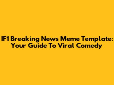 IF1 Breaking News Meme Template: Your Guide To Viral Comedy