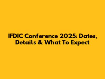 IFDIC Conference 2025: Dates, Details & What To Expect