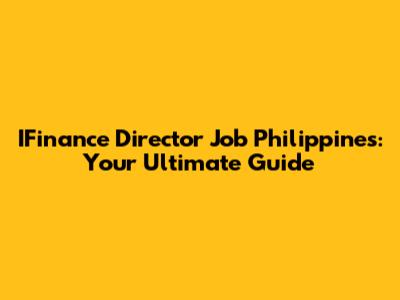 IFinance Director Job Philippines: Your Ultimate Guide