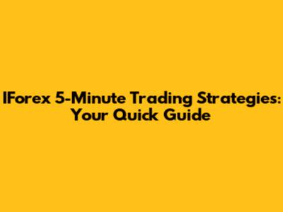 IForex 5-Minute Trading Strategies: Your Quick Guide