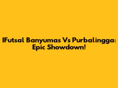 IFutsal Banyumas Vs Purbalingga: Epic Showdown!