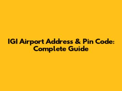 IGI Airport Address & Pin Code: Complete Guide