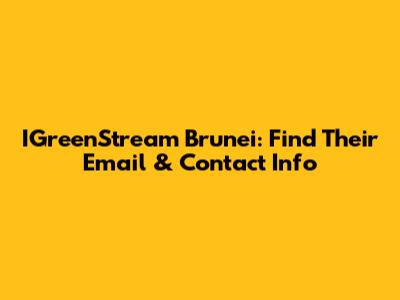 IGreenStream Brunei: Find Their Email & Contact Info