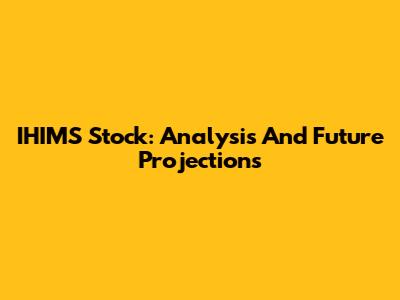 IHIMS Stock: Analysis And Future Projections