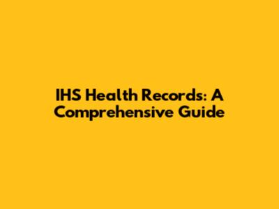 IHS Health Records: A Comprehensive Guide