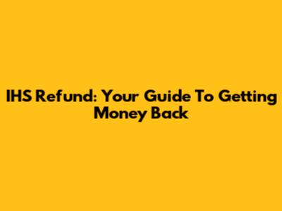IHS Refund: Your Guide To Getting Money Back