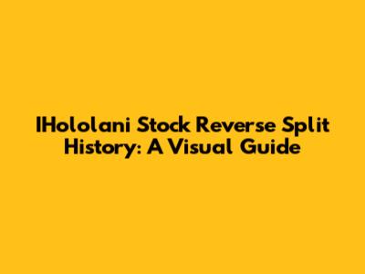 IHololani Stock Reverse Split History: A Visual Guide