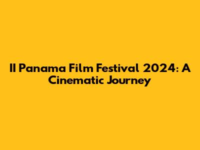 II Panama Film Festival 2024: A Cinematic Journey
