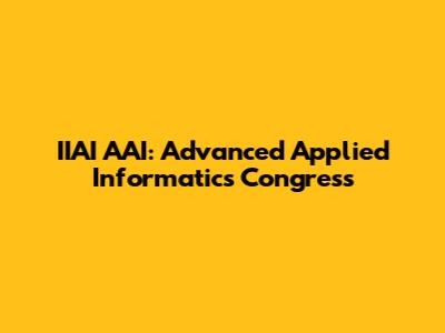 IIAI AAI: Advanced Applied Informatics Congress