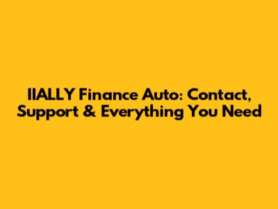 IIALLY Finance Auto: Contact, Support & Everything You Need