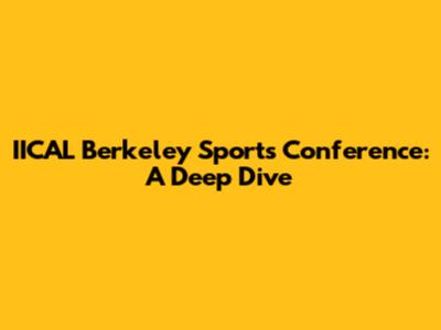 IICAL Berkeley Sports Conference: A Deep Dive
