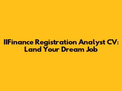 IIFinance Registration Analyst CV: Land Your Dream Job