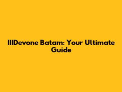 IIIDevone Batam: Your Ultimate Guide