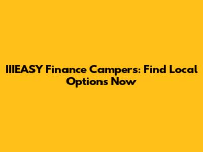 IIIEASY Finance Campers: Find Local Options Now