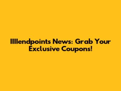 IIIIendpoints News: Grab Your Exclusive Coupons!