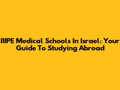 IIIPE Medical Schools In Israel: Your Guide To Studying Abroad